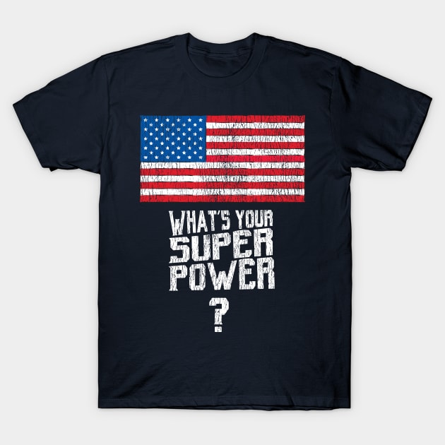 USA What's your superpower flag? T-Shirt by atomguy